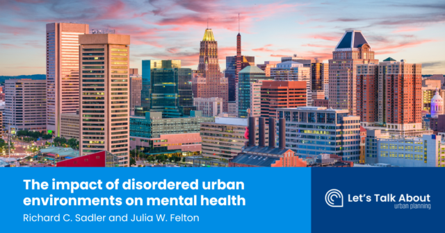 The impact of disordered urban environments on mental health