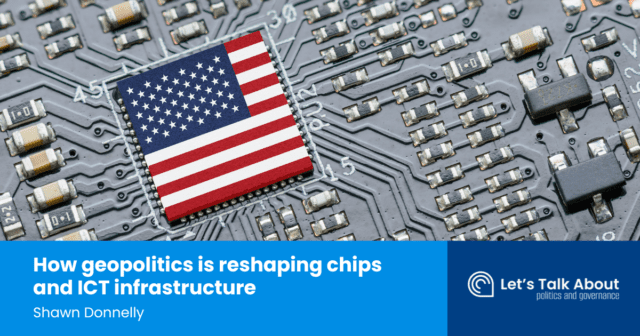 How geopolitics is reshaping chips and ICT infrastructure